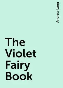 «The Violet Fairy Book» by Andrew Lang