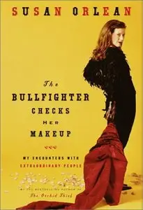The Bullfighter Checks Her Makeup: My Encounters with Extraordinary People (Repost)