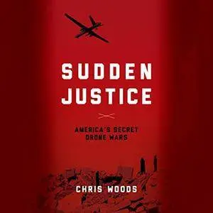 Sudden Justice: America's Secret Drone Wars [Audiobook]