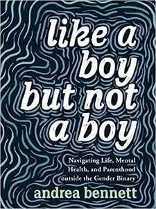 Like a Boy but Not a Boy: Navigating Life, Mental Health, and Parenthood Outside the Gender Binary