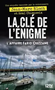 Jean-Marc Bloch, Rémi Champseix, "La clé de l'énigme : L'affaire Farid Ouzzane"