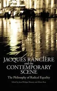 Jacques Rancière and the contemporary scene : the philosophy of radical equality