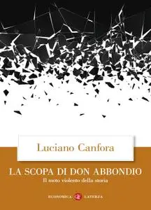 Luciano Canfora - La scopa di don Abbondio. Il moto violento della storia