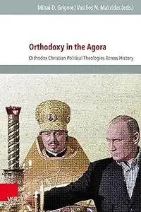 Orthodoxy in the Agora: Orthodox Christian Political Theologies Across History