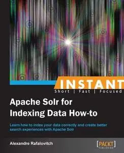 «Instant Apache Solr for Indexing Data How-to» by Alexandre Rafalovitch