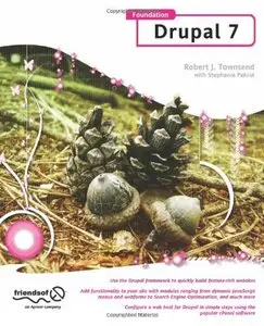 Foundation Drupal 7: Learn how to use the Drupal framework to quickly build feature-rich web sites