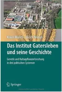Das Institut Gatersleben und seine Geschichte: Genetik und Kulturpflanzenforschung in drei politischen Systemen