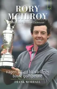 «Rory McIlroy - vägen till att bli världens bästa golfspelare» by Frank Worrall