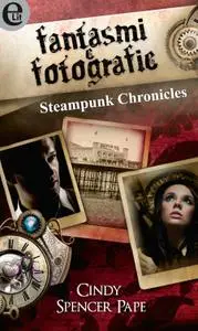 Cindy Spencer Pape - Steampunk Chronicles 02. Fantasmi e fotografie