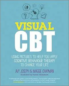 Visual Cbt - Using Pictures to Help You Apply Cognitive Behaviour Therapy to Change Your Life