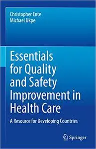 Essentials for Quality and Safety Improvement in Health Care: A Resource for Developing Countries