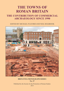 The Towns of Roman Britain : The Contribution of Commercial Archaeology Since 1990