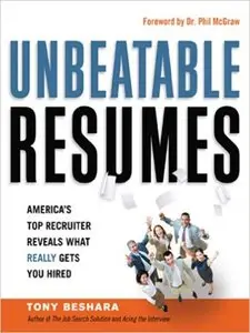 Unbeatable Resumes: America's Top Recruiter Reveals What REALLY Gets You Hired