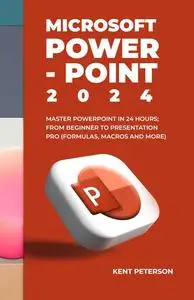 Microsoft PowerPoint 2024: Mastper PowerPoint in 2024 Hours From Beginner to Presentation Pro