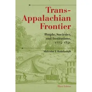 Trans-Appalachian Frontier, Third Edition:  by Malcolm J. Rohrbough [Repost]