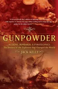 Gunpowder: Alchemy, Bombards, and Pyrotechnics: the History of the Explosive Tath Changed the World