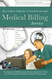 «How to Open & Operate a Financially Successful Medical Billing Service With Companion CD-ROM» by Laura Gater