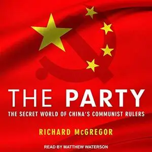 The Party: The Secret World of China's Communist Rulers [Audiobook]