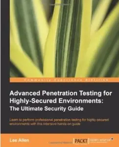 Advanced Penetration Testing for Highly-Secured Environments: The Ultimate Security Guide [Repost]