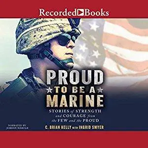 Proud to Be a Marine: Stories of Strength and Courage from the Few and the Proud [Audiobook]