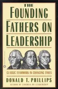 The Founding Fathers on Leadership: Classic Teamwork in Changing Times