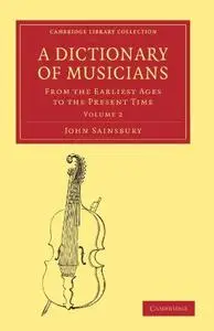 A Dictionary of Musicians, from the Earliest Ages to the Present Time. Volume 2