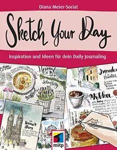Sketch Your Day: Ideen und Inspiration für dein Daily Journaling
