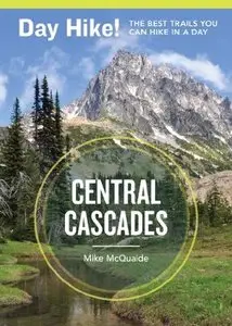 Day Hike! Central Cascades: The Best Trails You Can Hike in a Day, 3rd Edition
