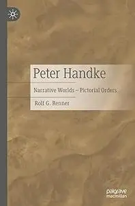Peter Handke: Narrative Worlds – Pictorial Orders