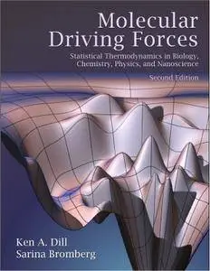 Molecular Driving Forces: Statistical Thermodynamics in Biology, Chemistry, Physics, and Nanoscience, 2nd Edition
