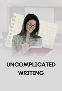 Uncomplicated Writing: The Ultimate Guide to Writing with Confidence