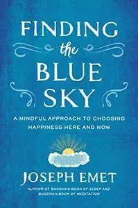 Finding the Blue Sky: A Mindful Approach to Choosing Happiness Here and Now