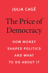 The Price of Democracy : How Money Shapes Politics and What to Do About It