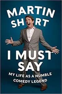 I Must Say: My Life As a Humble Comedy Legend