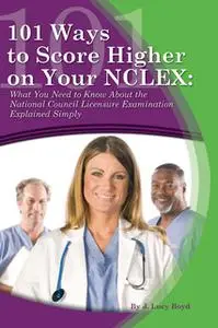«101 Ways to Score Higher on your NCLEX» by J. Lucy Boyd