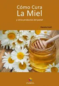 «Cómo cura la miel y otros productos del panal» by Patricia Conti