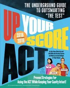 Up Your Score: ACT, 2018-2019 Edition: The Underground Guide to Outsmarting "The Test"