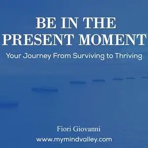 «Be In The Present Moment» by Fiori Giovanni