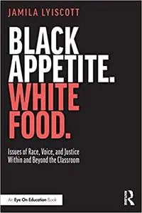 Black Appetite. White Food.: Issues of Race, Voice, and Justice Within and Beyond the Classroom