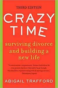 Crazy Time: Surviving Divorce and Building a New Life, Third Edition Ed 3