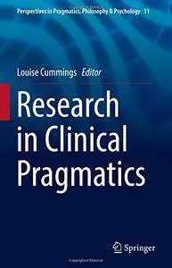 Research in Clinical Pragmatics (Perspectives in Pragmatics, Philosophy & Psychology) [Repost]