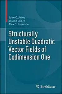 Structurally Unstable Quadratic Vector Fields of Codimension One