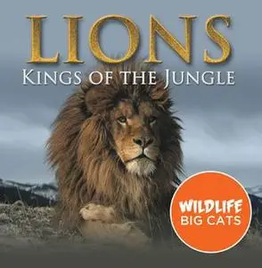 «Lions: Kings of the Jungle (Wildlife Big Cats)» by Baby Professor