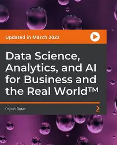 Data Science, Analytics, and AI for Business and the Real World