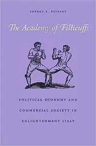 The Academy of Fisticuffs: Political Economy and Commercial Society in Enlightenment Italy