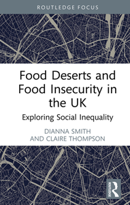 Food Deserts and Food Insecurity in the UK : Exploring Social Inequality