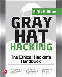 Gray Hat Hacking: The Ethical Hacker's Handbook