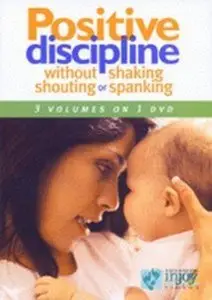 Positive Discipline without Shaking, Shouting, or Spanking