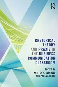 Rhetorical Theory and Praxis in the Business Communication Classroom