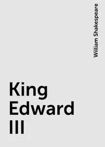 «King Edward III» by William Shakespeare
